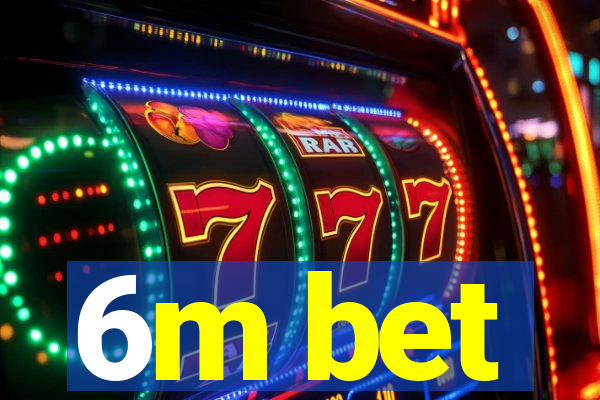 6m bet
